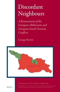 Discordant Neighbours: A Reassessment of the Georgian-Abkhazian and Georgian-South Ossetian Conflicts, by George Hewitt