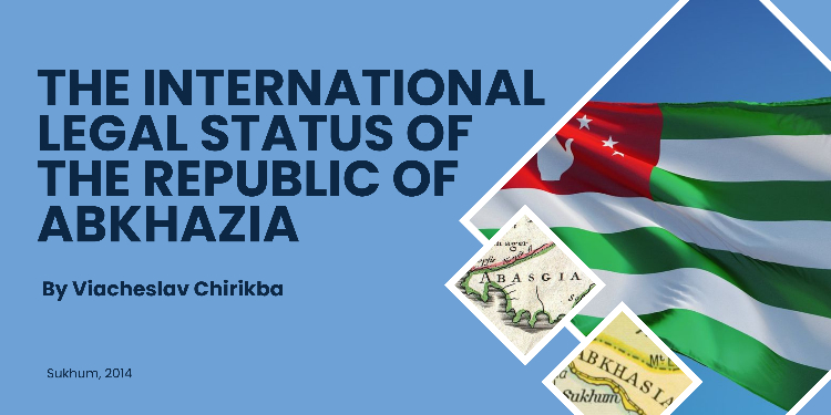 The International Legal Status of the Republic of Abkhazia, by Viacheslav Chirikba