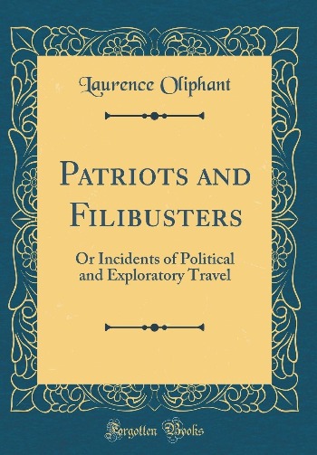 Patriots and filibusters or Incidents of political and exploratory travel