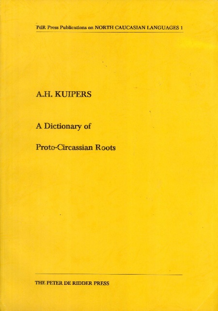 A Dictionary of Proto-Circassian Roots, by Aert Hendrik Kuipers