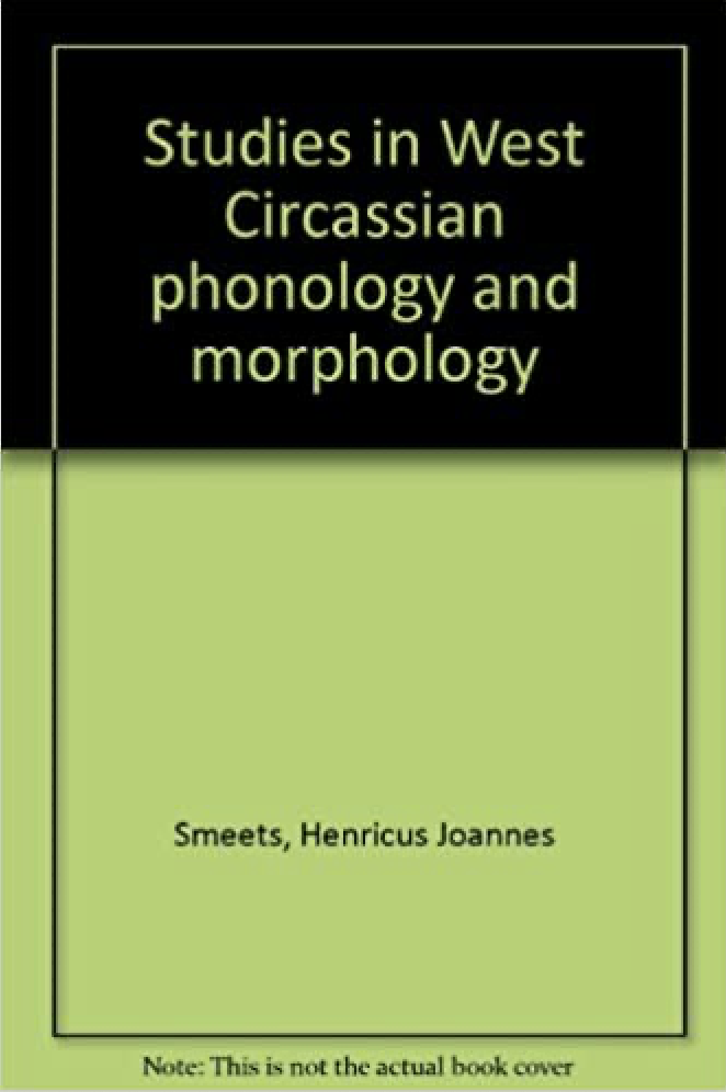 Studies in West Circassian phonology and morphology, by Rieks Smeets