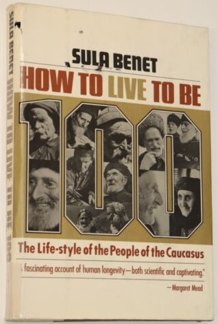 How tolive to be 100 - The life-style of the people of the Caucasus, by Sula Benet