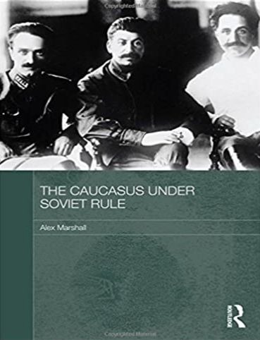 The Caucasus Under Soviet Rule By Alex Marshall   The Caucasus Under Soviet Rule Cover 